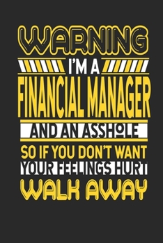 Warning I'm A Financial Manager And An Asshole So If You Don't Want Your Feelings Hurt Walk Away: Financial Manager Notebook Financial Manager Journal Handlettering Logbook 110 DOTGRID Paper Pages 6 x