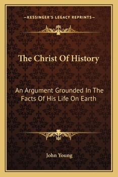 Paperback The Christ Of History: An Argument Grounded In The Facts Of His Life On Earth Book