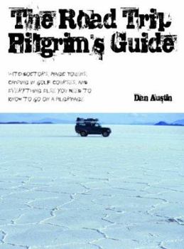 Paperback The Road Trip Pilgrim's Guide: Witchdoctors, Magic Tokens, Camping on Golf Courses, and Everything Else You Need to Know to Go on a Pilgrimage Book