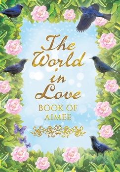 Hardcover The World in Love: Book of Aimee Book