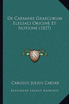Paperback De Carminis Graecorum Elegiaci Origine Et Notione (1837) [Latin] Book