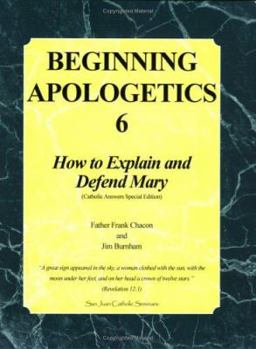 Paperback Beginning Apologetics 6: How to Explain and Defend Mary Book