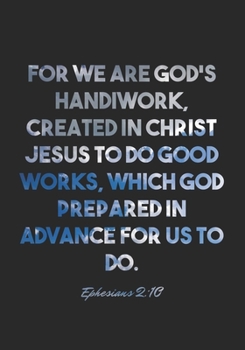 Paperback Ephesians 2: 10 Notebook: For we are God's handiwork, created in Christ Jesus to do good works, which God prepared in advance for u Book