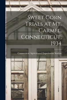 Paperback Sweet Corn Trials at Mt. Carmel, Connecticut, 1934 Book