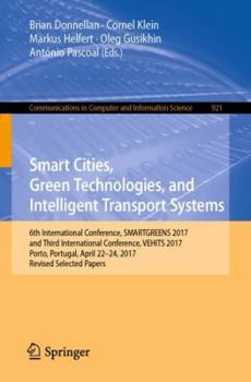 Paperback Smart Cities, Green Technologies, and Intelligent Transport Systems: 6th International Conference, Smartgreens 2017, and Third International Conferenc Book