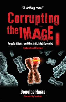 Paperback Corrupting the Image Book: Angels, Aliens, and the Antichrist Revealed Book