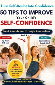 50 Tips To Build Your Child's Self Confidence: Practical Strategies to Help Your Child Overcome Self-Doubt and Build Lifelong Confidence