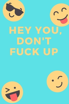 Hey You, Don't Fuck Up: Cute Gift For Social Workers | Notebook, Diary, Journal, Composition Book | 6 x 9 College-ruled Notebook