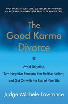 Paperback The Good Karma Divorce: Avoid Litigation, Turn Negative Emotions Into Positive Actions, and Get on with the Rest of Your Life Book