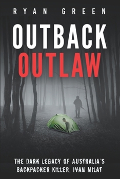 Outback Outlaw: The Dark Legacy of Australia’s Backpacker Killer, Ivan Milat B0C527HJH2 Book Cover