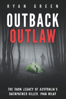 Paperback Outback Outlaw: The Dark Legacy of Australia's Backpacker Killer, Ivan Milat Book