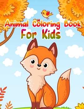 Animal Coloring Book For Kids: Cute Animals: Relaxing Coloring Book for Kids, Cute Horses, Birds, Owls, Elephants, Dogs, Cats, Turtles, Bears, Rabbits, Ages 2-4, 4-8, 8-12,