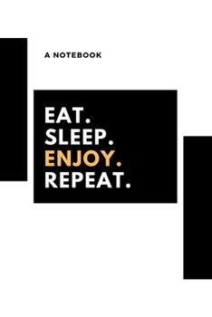 Paperback Eat, sleep, enjoy, repeat: A notebook to enjoy Book
