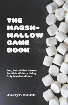 Paperback The Marshmallow Game Book: Fun, Faith-Filled Games For Kids Ministry Using Only Marshmallows Book