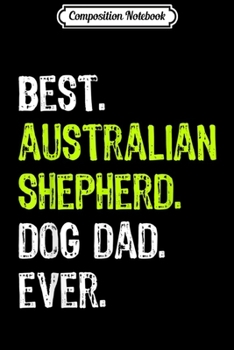 Paperback Composition Notebook: Australian Shepherd Dog Dad Fathers Day Dog Lovers Gift Journal/Notebook Blank Lined Ruled 6x9 100 Pages Book