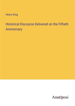 Paperback Historical Discourse Delivered on the Fiftieth Anniversary Book