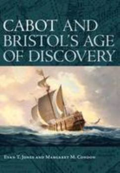 Paperback Cabot and Bristol's Age of Discovery: The Bristol Discovery Voyages 1480 -1508 Book