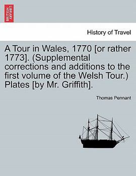 Paperback A Tour in Wales, 1770 [Or Rather 1773]. (Supplemental Corrections and Additions to the First Volume of the Welsh Tour.) Plates [By Mr. Griffith]. Book