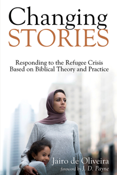 Paperback Changing Stories: Responding to the Refugee Crisis Based on Biblical Theory and Practice Book