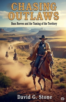 Chasing Outlaws: Bass Reeves and the Taming of the Territory