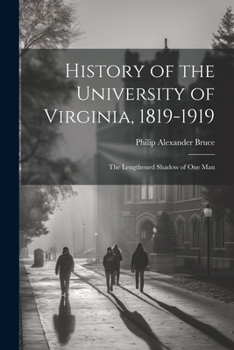 Paperback History of the University of Virginia, 1819-1919: The Lengthened Shadow of One Man Book