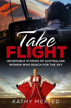 Paperback Take Flight: Incredible stories of Australian women who reach for the sky Book