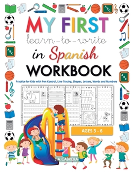 Paperback My first learn to write in Spanish workbook: Practice for Kids with Pen Control, Line Tracing, Shapes, Letters, Words and Numbers [Large Print] Book