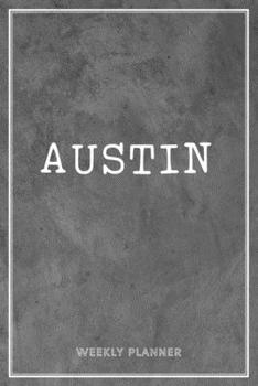 Austin Weekly Planner: Organizer Custom Name Undated Hand Painted Appointment To-Do List Additional Notes Chaos Coordinator Time Management School Supplies Grey Loft Wall