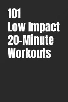 Paperback 101 Low Impact 20-Minute Workouts: No Jumping, Low Impact Workouts for Total Body Strength Book