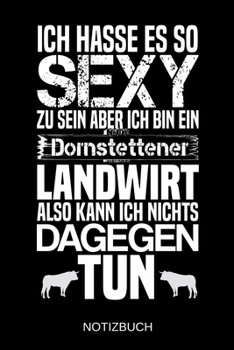 Ich hasse es so sexy zu sein aber ich bin ein Dornstettener Landwirt also kann ich nichts dagegen tun: A5 Notizbuch | Liniert 120 Seiten | ... | Muttertag | Namenstag (German Edition)