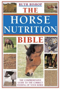 Paperback The Horse Nutrition Bible: The Comprehensive Guide to the Correct Feeding of Your Horse Book