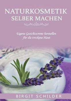 Paperback Naturkosmetik selber machen: Eigene Gesichtscreme herstellen für die trockene Haut [German] Book