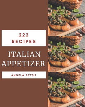 Paperback 222 Italian Appetizer Recipes: Making More Memories in your Kitchen with Italian Appetizer Cookbook! Book