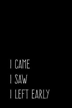 I Came. I Saw. I Left Early : 6X9 Funny Journal for Introverts