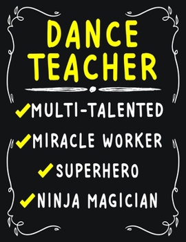 Dance Teacher Multi-Talented Miracle Worker Superhero Ninja Magician: Dance Teacher Weekly Monthly 2020 Planner Organizer, Calendar Schedule, Inspirational Quotes Includes Quotes & Holidays