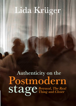 Paperback Authenticity on the Postmodern Stage;: Betrayal, the Real Thing and Closer Book