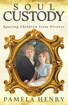 Soul Custody : Sparing Children from Divorce