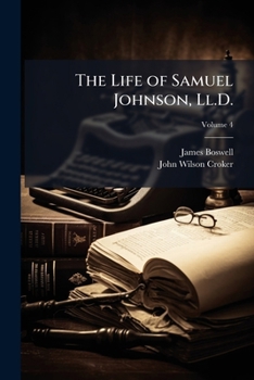 The Life of Samuel Johnson, Ll.D.: Including a Journal of a Tour to the Hebrides, by James Boswell, Volume 4
