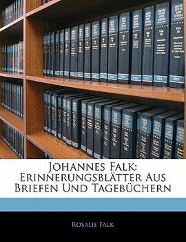 Paperback Johannes Falk: Erinnerungsblätter Aus Briefen Und Tagebüchern [German] Book