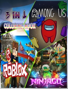Coloring book 3 in 1: Ninjago, Roblox, Among us: 100 Coloring Pages for Kids and Adults - Very Cute & Fun: Ninjago, Among us, Ninjago - Suit