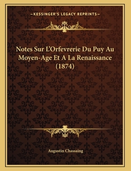 Paperback Notes Sur L'Orfevrerie Du Puy Au Moyen-Age Et A La Renaissance (1874) [French] Book