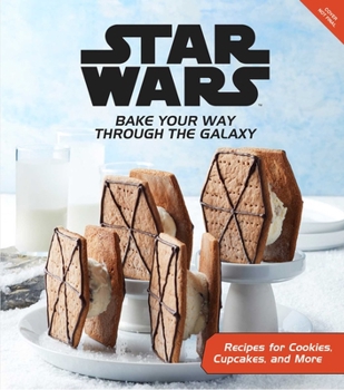 Hardcover Star Wars: Bake Your Way Through the Galaxy: Baking for Kids, Adults, and Beginners Star Wars Cookbook Star Wars for Kids and Adults Star Wars Gift Book