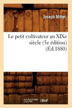 Paperback Le Petit Cultivateur Au XIXe Siècle (5e Édition) (Éd.1880) [French] Book