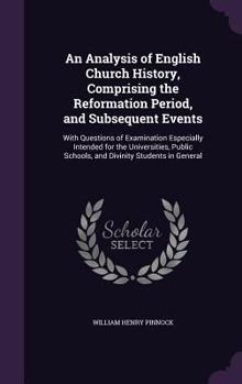 Hardcover An Analysis of English Church History, Comprising the Reformation Period, and Subsequent Events: With Questions of Examination Especially Intended for Book