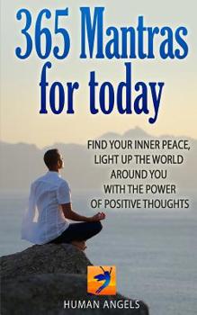 Paperback 365 Mantras for Today: Find your inner peace, light up the world around you with the power of positive thoughts Book