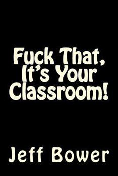 Paperback Fuck That, It's Your Classroom! Book