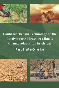Paperback Could Blockchain Technology be the Catalyst for Addressing Climate Change Adaptation in Africa? Book