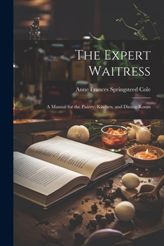 The Expert Waitress: A Manual for the Pantry and Dining Room