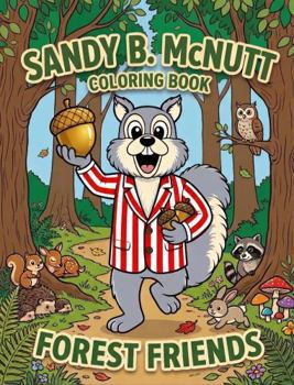 Sandy B. Mcnutt: Forest Friends: A Fun Woodland Animals Coloring Book for Kids Ages 3–5 with Cute Forest Creatures and Easy Pages for Toddlers