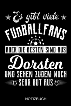 Es gibt viele Fußballfans aber die besten sind aus Dorsten und sehen zudem noch sehr gut aus: A5 Notizbuch | Liniert 120 Seiten | ... | Muttertag | Namenstag (German Edition)